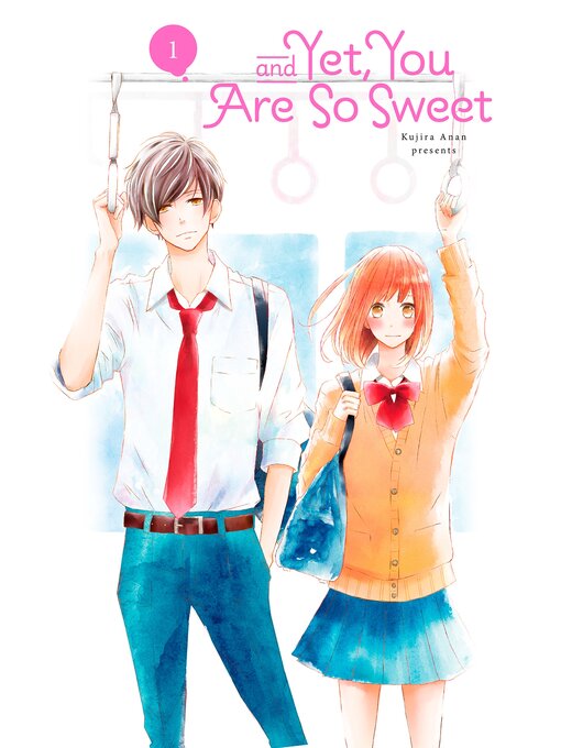 Title details for And Yet, You Are So Sweet, Volume 1 by Kujira Anan - Available